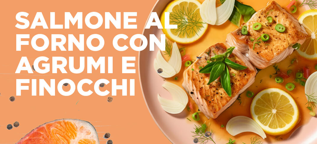 Salmone al Forno con Agrumi e Finocchi | UPMC Italy